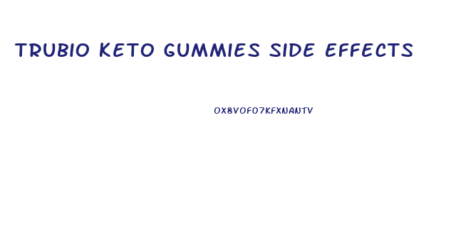 Trubio Keto Gummies Side Effects