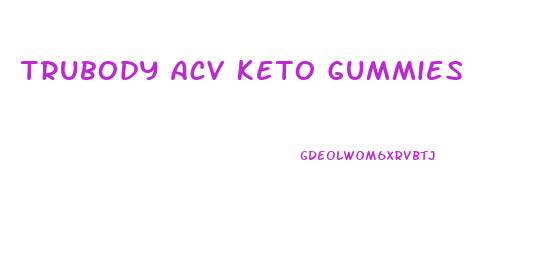 Trubody Acv Keto Gummies