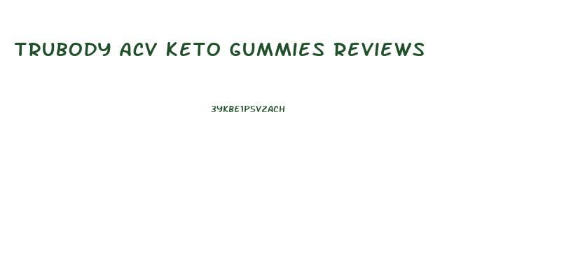 Trubody Acv Keto Gummies Reviews