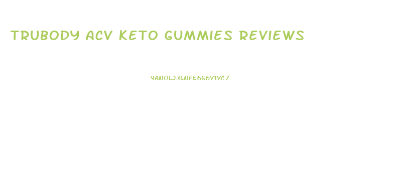 Trubody Acv Keto Gummies Reviews