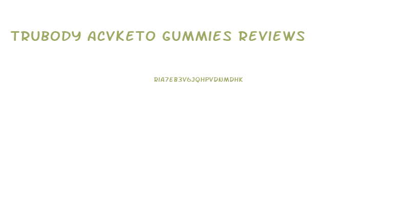 Trubody Acvketo Gummies Reviews