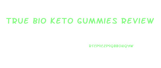 True Bio Keto Gummies Review