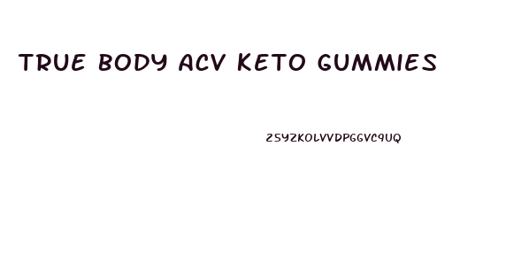 True Body Acv Keto Gummies