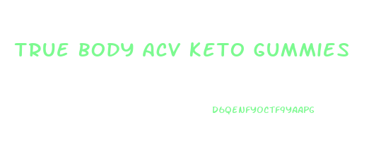 True Body Acv Keto Gummies