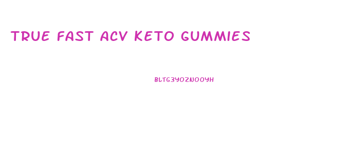 True Fast Acv Keto Gummies