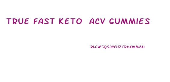 True Fast Keto Acv Gummies