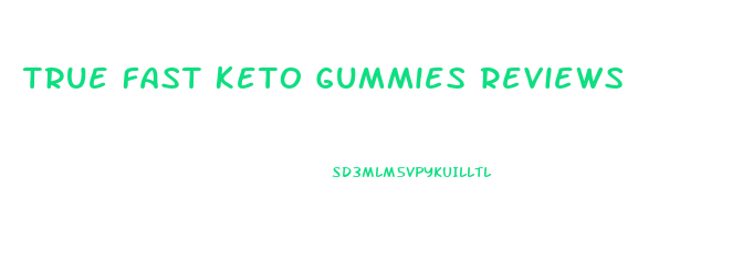 True Fast Keto Gummies Reviews