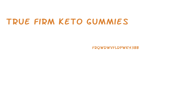 True Firm Keto Gummies