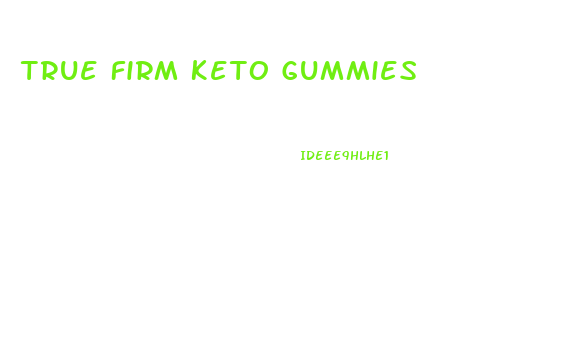 True Firm Keto Gummies