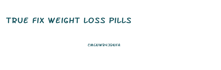 True Fix Weight Loss Pills