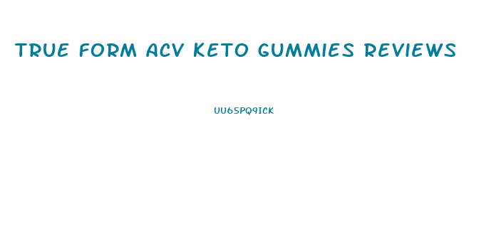 True Form Acv Keto Gummies Reviews