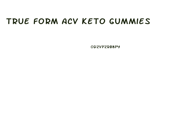 True Form Acv Keto Gummies