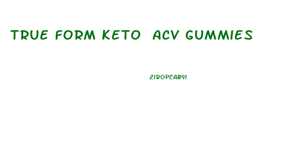 True Form Keto Acv Gummies