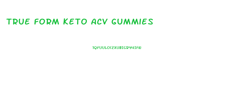 True Form Keto Acv Gummies