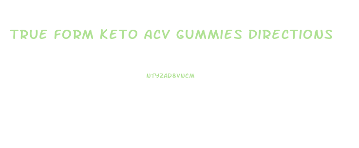 True Form Keto Acv Gummies Directions