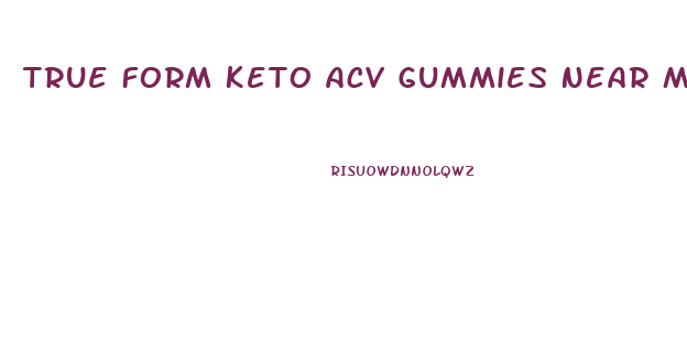 True Form Keto Acv Gummies Near Me