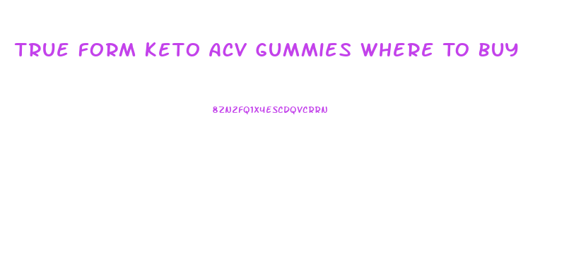 True Form Keto Acv Gummies Where To Buy