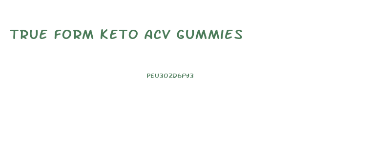 True Form Keto Acv Gummies
