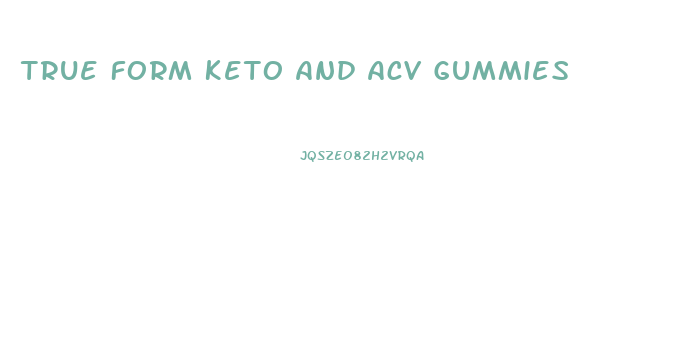 True Form Keto And Acv Gummies