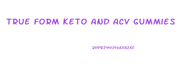 True Form Keto And Acv Gummies