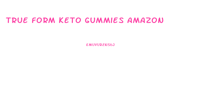 True Form Keto Gummies Amazon