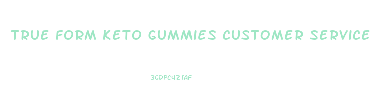 True Form Keto Gummies Customer Service