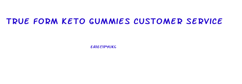 True Form Keto Gummies Customer Service