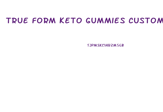 True Form Keto Gummies Customer Service