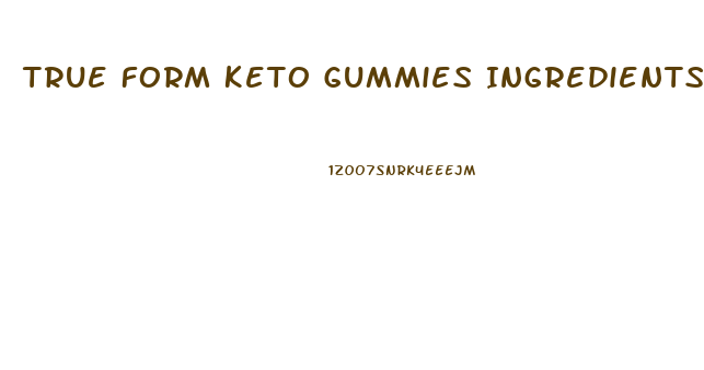 True Form Keto Gummies Ingredients List