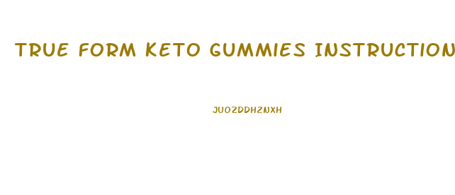 True Form Keto Gummies Instructions