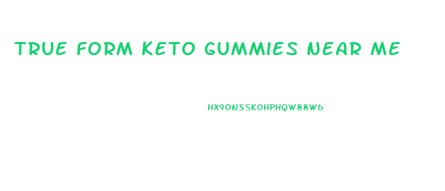 True Form Keto Gummies Near Me
