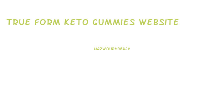 True Form Keto Gummies Website