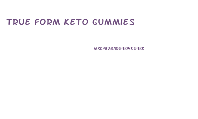 True Form Keto Gummies