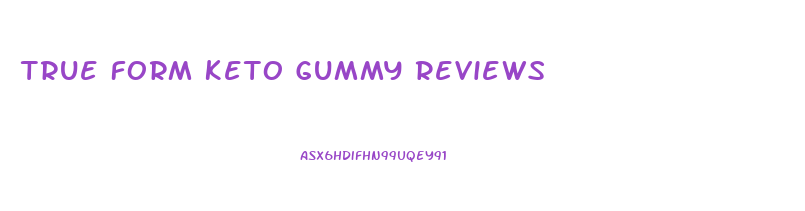 True Form Keto Gummy Reviews