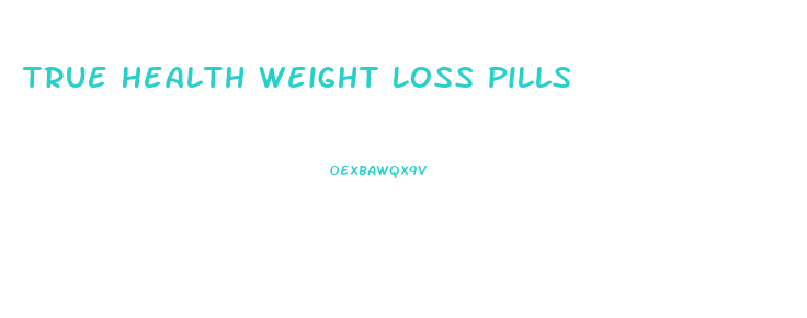 True Health Weight Loss Pills