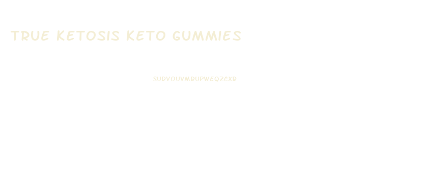 True Ketosis Keto Gummies