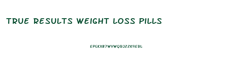 True Results Weight Loss Pills