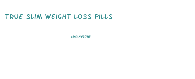 True Slim Weight Loss Pills