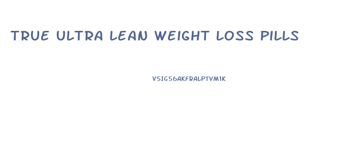 True Ultra Lean Weight Loss Pills