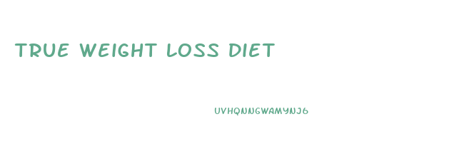 True Weight Loss Diet