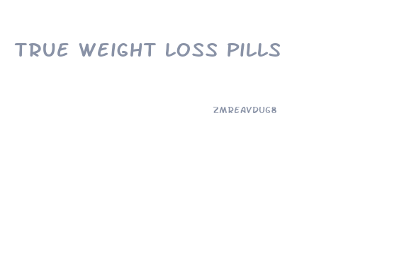 True Weight Loss Pills