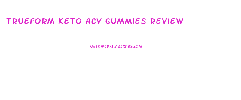 Trueform Keto Acv Gummies Review