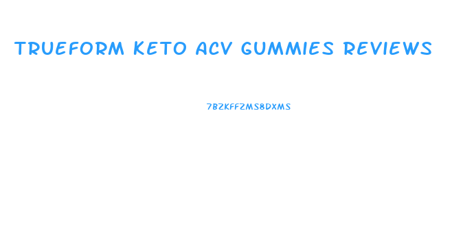 Trueform Keto Acv Gummies Reviews