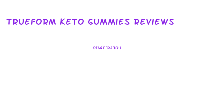 Trueform Keto Gummies Reviews
