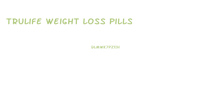 Trulife Weight Loss Pills