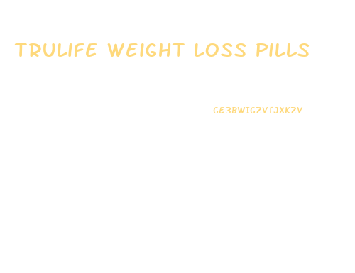 Trulife Weight Loss Pills