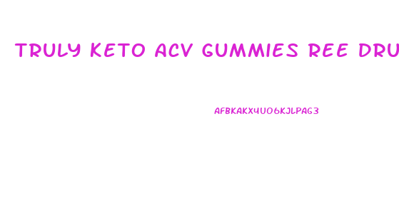 Truly Keto Acv Gummies Ree Drummond