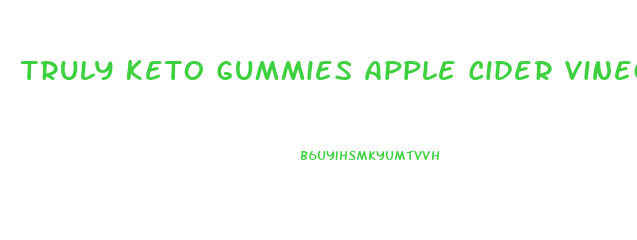 Truly Keto Gummies Apple Cider Vinegar
